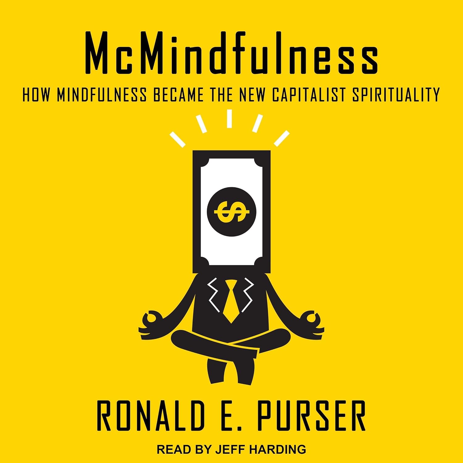McMindfulness: How Mindfulness Became the New Capitalist Spirituality