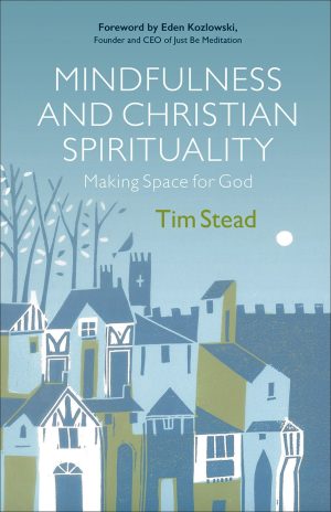 Mindfulness and Christian Spirituality: Making Space for God
